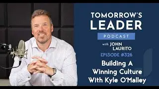#326 - Building A Winning Culture With Kyle O'Malley