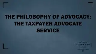 The Philosophy of Advocacy - The Taxpayer Advocate Service