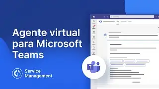 Agente Virtual para Microsoft Teams: Agrega Teams a tu Service Desk
