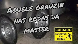 Aquele grauzin nas rodas da master 