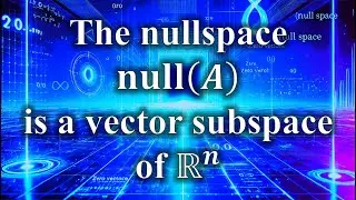 Linear Algebra - The Nullspace is a Vector Subspace of R^n