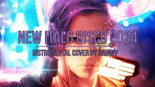 NEW ITALO DISCO 2024 (Instrumental Cover By Johnny) (4K Ultra HD)
