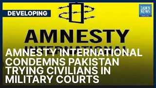 Trying Civilians In military Courts A Violation Of International Law, Says Amnesty International