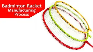 Badminton Racket Manufacturing Process