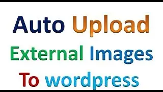 Automatically upload Remote Images to Your WordPress server
