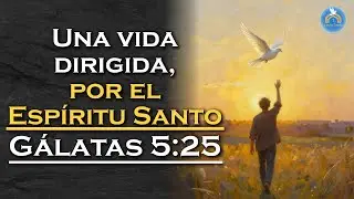 CÓMO VIVIR GUIADOS POR EL ESPÍRITU 🔥🕊️ El CAMINO QUE DA VIDA | GÁLATAS 5:25