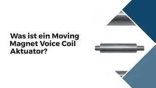 Was ist ein Moving Magnet Voice Coil Aktuator?
