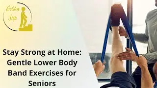 Stay Strong at Home: Gentle Lower Body Band Exercises for Seniors
