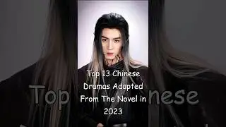 Top 13 Chinese Dramas Adapted From The Novel in 2023 #cdrama #dramalist #chinesedrama #asiandrama