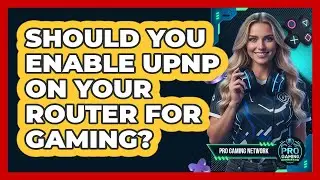 Should You Enable UPnP On Your Router For Gaming?