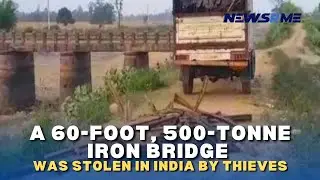 A 60-foot, 500-tonne iron bridge was stolen in India by thieves | NewsRme