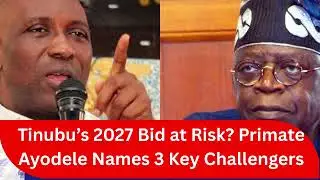 2027 Elections: Primate Ayodele Names 3 Nigerians Who Could Challenge Tinubu
