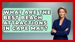 What Are the Best Beach Attractions in Cape May? | All About New Jersey