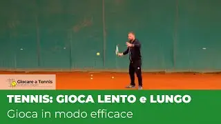 Tennis: Impara a Giocare Lento e Lungo