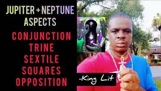 Jupiter + Neptune Aspects Conjunction, Trine, Sextile, Squares, Opposition.
