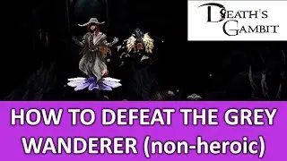 How To Defeat THE GREY WANDERER | Boss Battle - Death's Gambit Afterlife