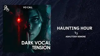 Haunting Hour |  Dark Vocal Tension | Ashutosh Sohoni | BMG | Avalon Infinity