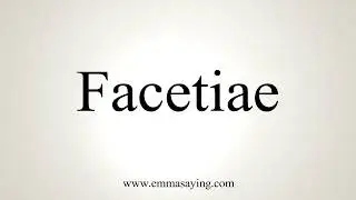 How To Pronounce Facetiae