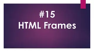 Lecture Num 15 : HTML Frames