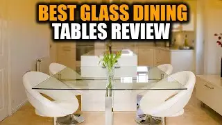 Top 5 Best Glass Dining Tables Review In 2022