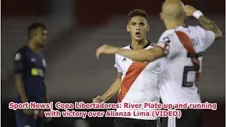 Sport News| Copa Libertadores: River Plate up and running with victory over Alianza Lima (VIDEO)