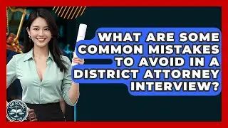 What Are Some Common Mistakes To Avoid In A District Attorney Interview? - Law School Prep Hub