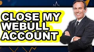 How To Close My Webull Account - Step By Step
