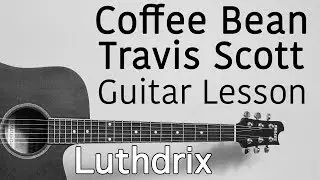Coffee Bean - Travis Scott (ASTROWORLD) - Guitar Lesson