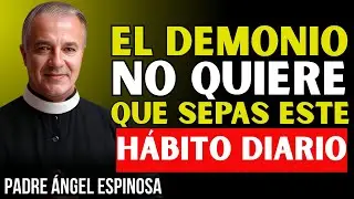 El Hábito Diario que el Demonio Usa Para Debilitar Tu Fe - PADRE ÁNGEL ESPINOSA