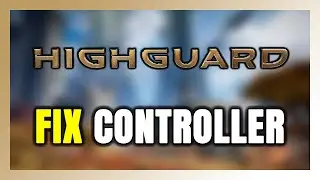 How to FIX Highguard Controller/Gamepad Not Working on PC
