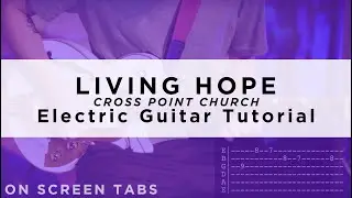 Living Hope (Cross Point Church) Electric Guitar Tutorial w/ Tabs