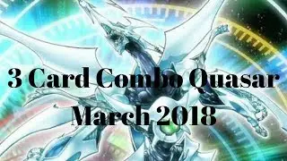 Yu-Gi-Oh! SYNCHRO 3-CARD Quasar Combo Guide /March 2018 (Pre-Nedleefiber)(TCG)