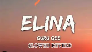GURU Gee - ELINA ( SLOWEDxREVERB)Full song 