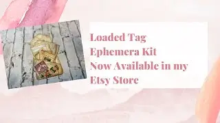 Loaded Tag Junk Journal Ephemera Kit now Available - A quick look at how I used the Kit
