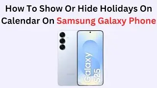 How To Show Or Hide Holidays On Calendar On Samsung Galaxy Phone