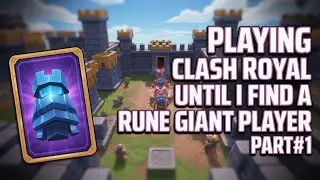 Playing Clash Royal Until I Find A Rune Giant Player