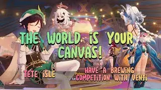 THE WORLD IS YOUR CANVAS! | TETE ISLE | GENSHIN IMPACT