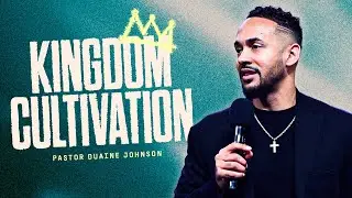 Kingdom Cultivation (Part 1) | Duaine Johnson
