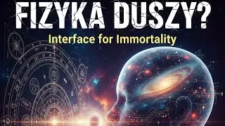 Interfejs Nieśmiertelności: Czy fizyka pozwala nam nawigować w astralu?