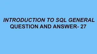 Introduction to SQL General Questions & Answer- 27