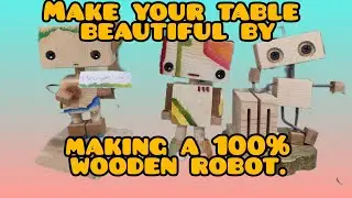 Make your table beautiful by making a 100% wooden robot