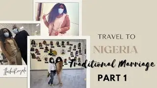 VLOG| GOING TO NIGERIA FOR MY IGBO TRADITIONAL MARRIAGE #IFECHIROYALE PART 1