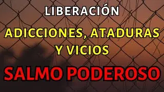 SALMO PODEROSO 🙏​ SANACIÓN ADICCIONES, ATADURAS Y VICIOS ⛓️‍💥🔥