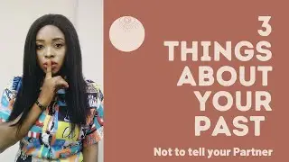 3 SECRETS ABOUT YOUR PAST NOT TO TELL YOUR PARTNER | IT Would do you more Harm than good