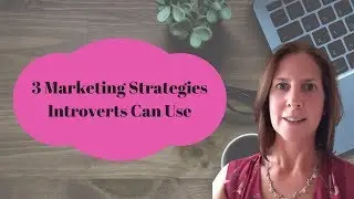 3 Marketing Strategies That Introverts Can Use