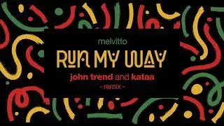 John Trend & kataa  ✖️ Melvitto - Run My Way | Remix