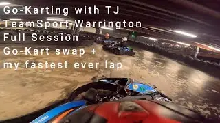 Go Karting with TJ 54.863 seconds, full session at TeamSport Warrington