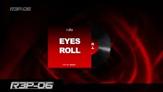 i-dle - Eyes Roll (R3P-06 REMIX)
