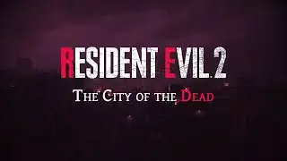 #2 - City of the Dead - Resident Evil 2 Remake MOD