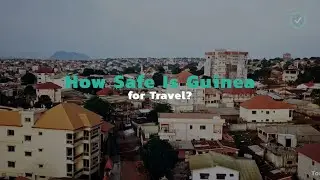 How Safe Is Guinea for Travel?